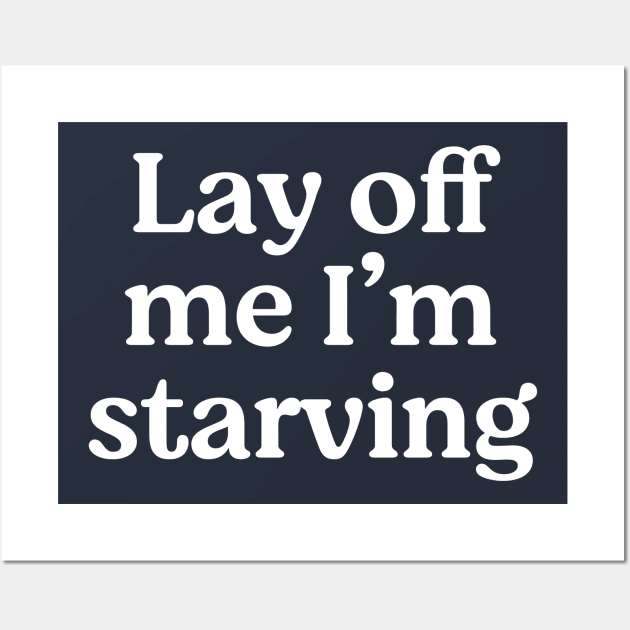 Lay off me I'm starving Wall Art by BodinStreet